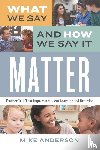 Anderson, Mike - What We Say and How We Say It Matter