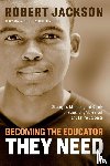 Jackson, Robert - Becoming the Educator They Need