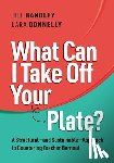 Handley, Jill, Donnelly, Lara - What Can I Take Off Your Plate?
