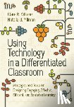 Kilbane, Clare R. - Using Technology in a Differentiated Classroom: Strategies and Tools for Designing Engaging, Effective, Efficient & Equitable Learning