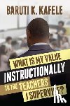 Kafele, Baruti K. - What Is My Value Instructionally to the Teachers I Supervise?