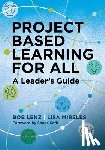 Lenz, Bob - Project Based Learning for All: A Leader's Guide