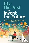 Zhao, Yong - Fix the Past or Invent the Future: Moving Beyond One-Size-Fits-All Education