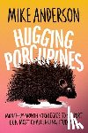 Anderson, Mike - Hugging Porcupines: Month-By-Month Strategies to Support Our Most Challenging Students