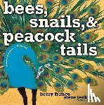 Franco, Betsy - Bees, Snails, & Peacock Tails: Patterns & Shapes . . . Naturally