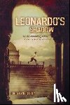 Grey, Christopher - Leonardo's Shadow: Or, My Astonishing Life as Leonardo Da Vinci's Servant