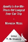 Moss, Marissa - Amelia's Are-We-There-Yet Longest Ever Car Trip