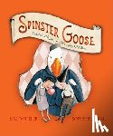 Wheeler, Lisa - Spinster Goose: Twisted Rhymes for Naughty Children