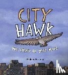 McCarthy, Meghan - City Hawk: The Story of Pale Male