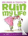 Feiffer, Kate - My Mom Is Trying to Ruin My Life
