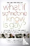 Marcus, Eric - Marcus, E: What If Someone I Know Is Gay?