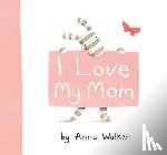 Walker, Anna - I LOVE MY MOM