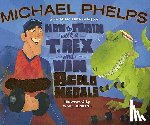 Phelps, Michael - How to Train with a T. Rex and Win 8 Gold Medals