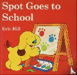 Hill, Eric - Spot Goes to School