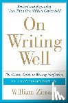 Zinsser, William - On Writing Well: The Classic Guide to Writing Nonfiction: The Classic Guide to Writing Nonfiction
