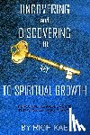 KAE, RICH - UNCOVERING and DISCOVERING THE KEY TO SPIRITUAL GROWTH