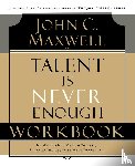 Maxwell, John C. - Talent is Never Enough Workbook