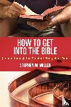 Miller, Stephen M. - How to Get Into the Bible