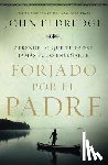 Eldredge, John - Forjado por el padre Softcover Fathered by God