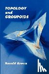 Brown, Ronald - Topology and Groupoids