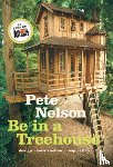 Nelson, Pete - Be in a Treehouse