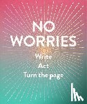 Rogge, Robie, Smith, Dian - No Worries (Guided Journal)