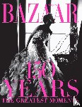 Bailey, Glenda - Harper's Bazaar: 150 Years: The Greatest Moments