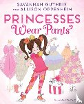 Guthrie, Savannah, Oppenheim, Allison - Princesses Wear Pants