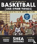 Serrano, Shea - Basketball (and Other Things)