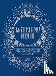 Bartlett, Sarah - Witching Hour: A Journal for Cultivating Positivity, Confidence, and Other Magic