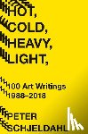 Schjeldahl, Peter - Hot, Cold, Heavy, Light, 100 Art Writings 1988-2018