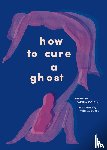 Roisin, Fariha - How to Cure a Ghost