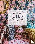 Ackerman, Bari - Bloom Wild: a free-spirited guide to decorating with floral patterns