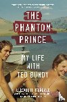 Kendall, Elizabeth - The Phantom Prince: My Life with Ted Bundy, Updated and Expanded Edition