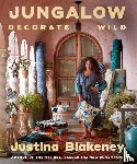 Blakeney, Justina - Jungalow: Decorate Wild: The Life and Style Guide