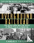 Taylor, Candacy - Overground Railroad (The Young Adult Adaptation): The Green Book and the Roots of Black Travel in America