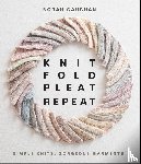 Gaughan, Norah - Knit Fold Pleat Repeat: Simple Knits, Gorgeous Garments