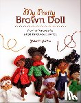 Jordan, Yolonda - My Pretty Brown Doll: Crochet Patterns for a Doll That Looks Like You