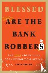Smith, Chas - Blessed Are the Bank Robbers: The True Adventures of an Evangelical Outlaw
