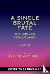 O'Brien, Lee Paige - A Single Brutal Fate (The Broken Tower Book #2)