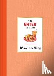Eater, Bernstein, Nils - The Eater Guide to Mexico City