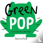 Petit, Aurore - Green Pop (With 6 Playful Pop-Ups!)