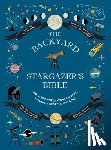 Ridpath, Ian - The Backyard Stargazer's Bible: Discover Constellations, Galaxies, Nebulae, Meteorites, and More