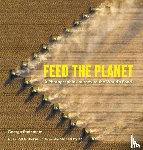 Steinmetz, George, Bourne, Joel K. - Feed the Planet