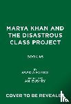 Faruqi, Saadia - Marya Khan and the Disastrous Class Project (Marya Khan #5)