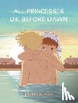 Zuttion, Quentin - All Princesses Die Before Dawn: A Graphic Novel