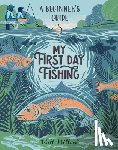 Millard, Will - My First Day Fishing: A Beginner's Guide
