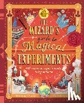 Wood, A. J. - The Wizard's Guide to Magical Experiments: 40 Science Experiments to Try at Home