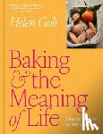 Goh, Helen - Baking and the Meaning of Life: How to Find Joy in 100 Recipes