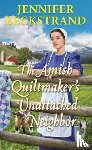 Beckstrand, Jennifer - The Amish Quiltmaker's Unattached Neighbor